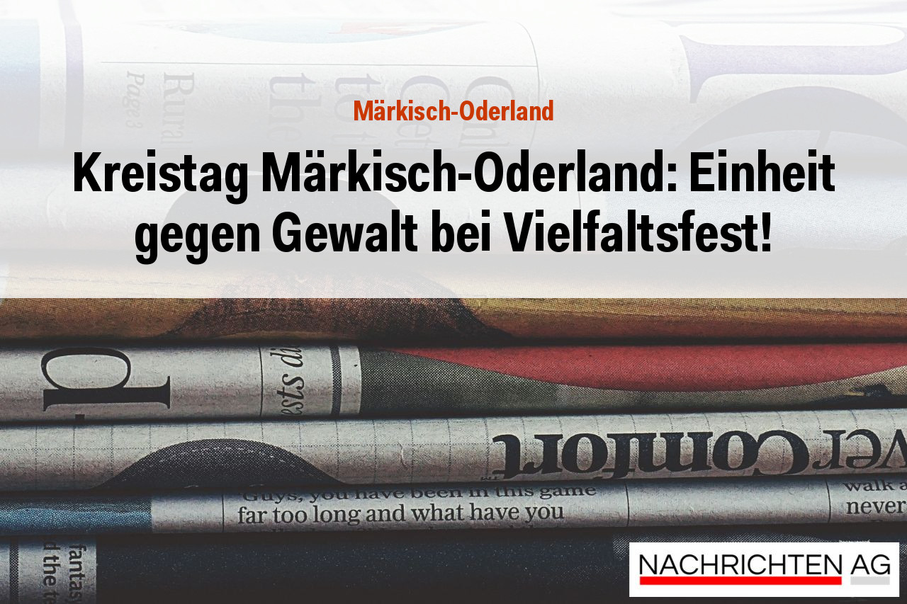 Kreistag Märkisch-Oderland: Einheit gegen Gewalt bei Vielfaltsfest!
