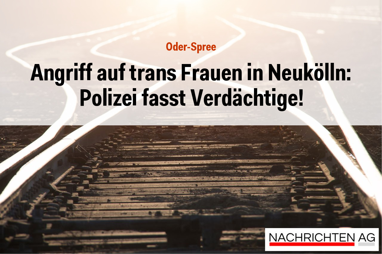 Angriff auf trans Frauen in Neukölln: Polizei fasst Verdächtige!