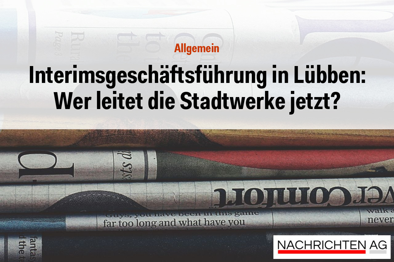 Interimsgeschäftsführung in Lübben: Wer leitet die Stadtwerke jetzt?