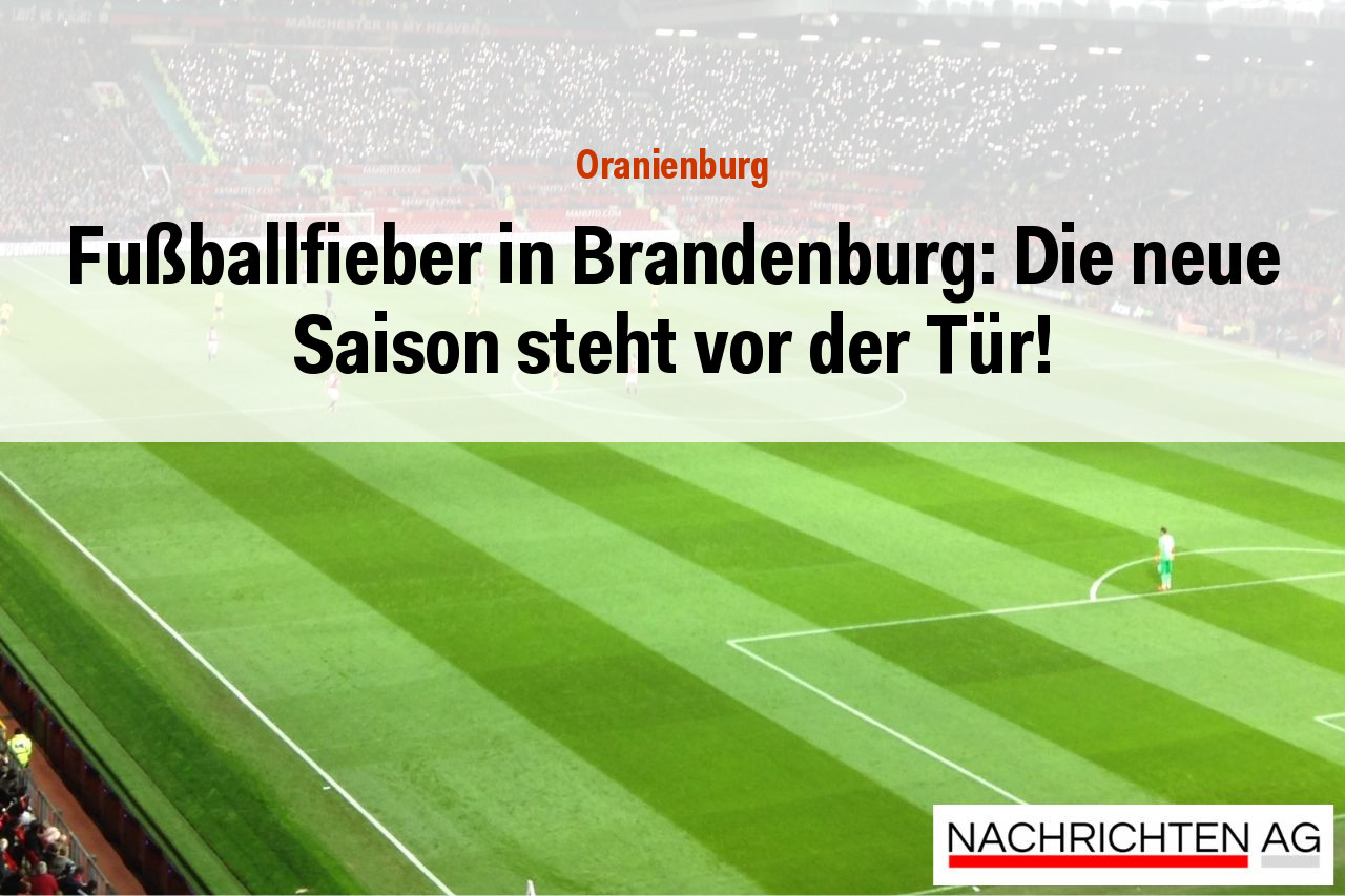 Fußballfieber in Brandenburg: Die neue Saison steht vor der Tür!