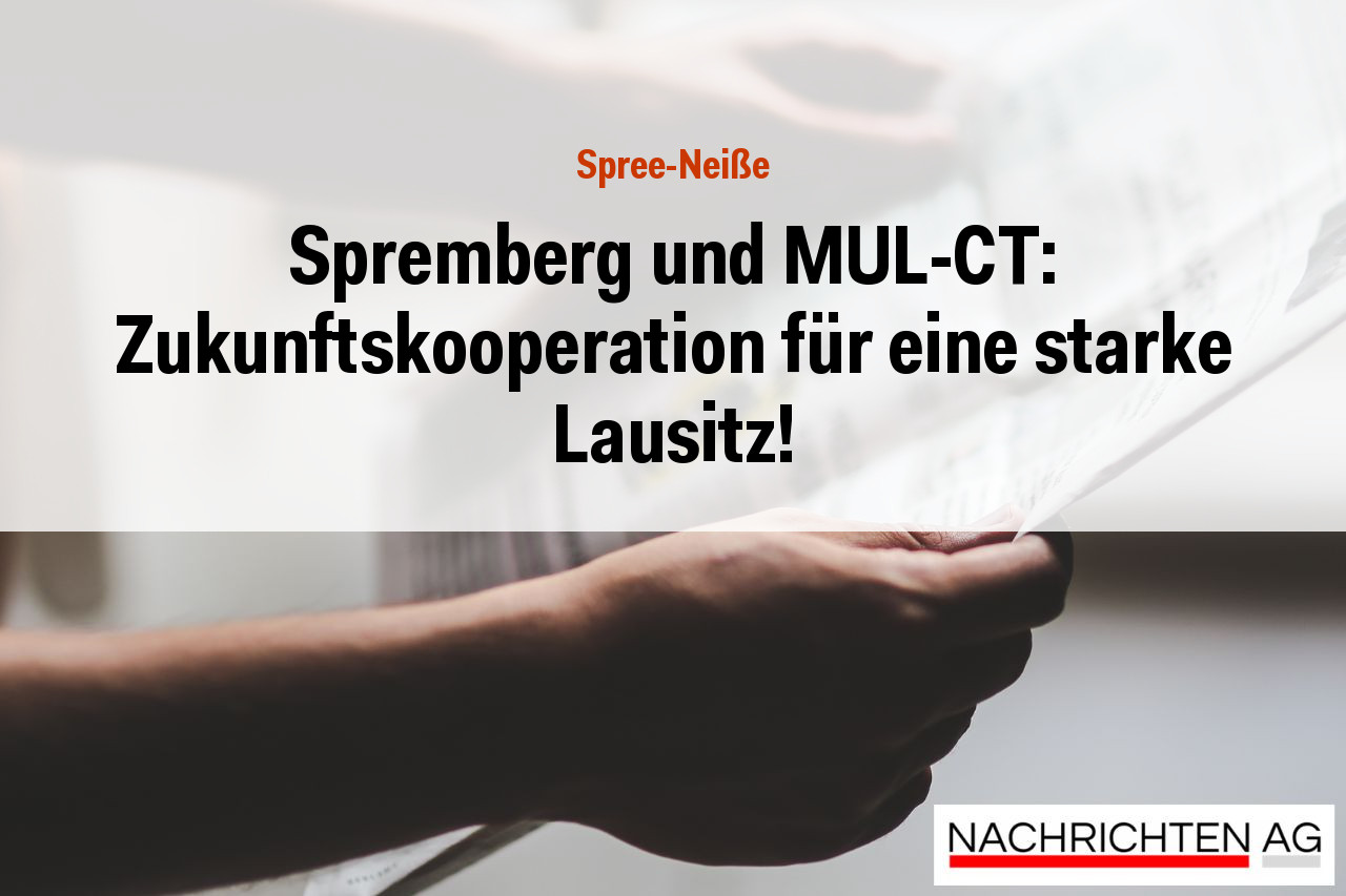 Spremberg und MUL-CT: Zukunftskooperation für eine starke Lausitz!