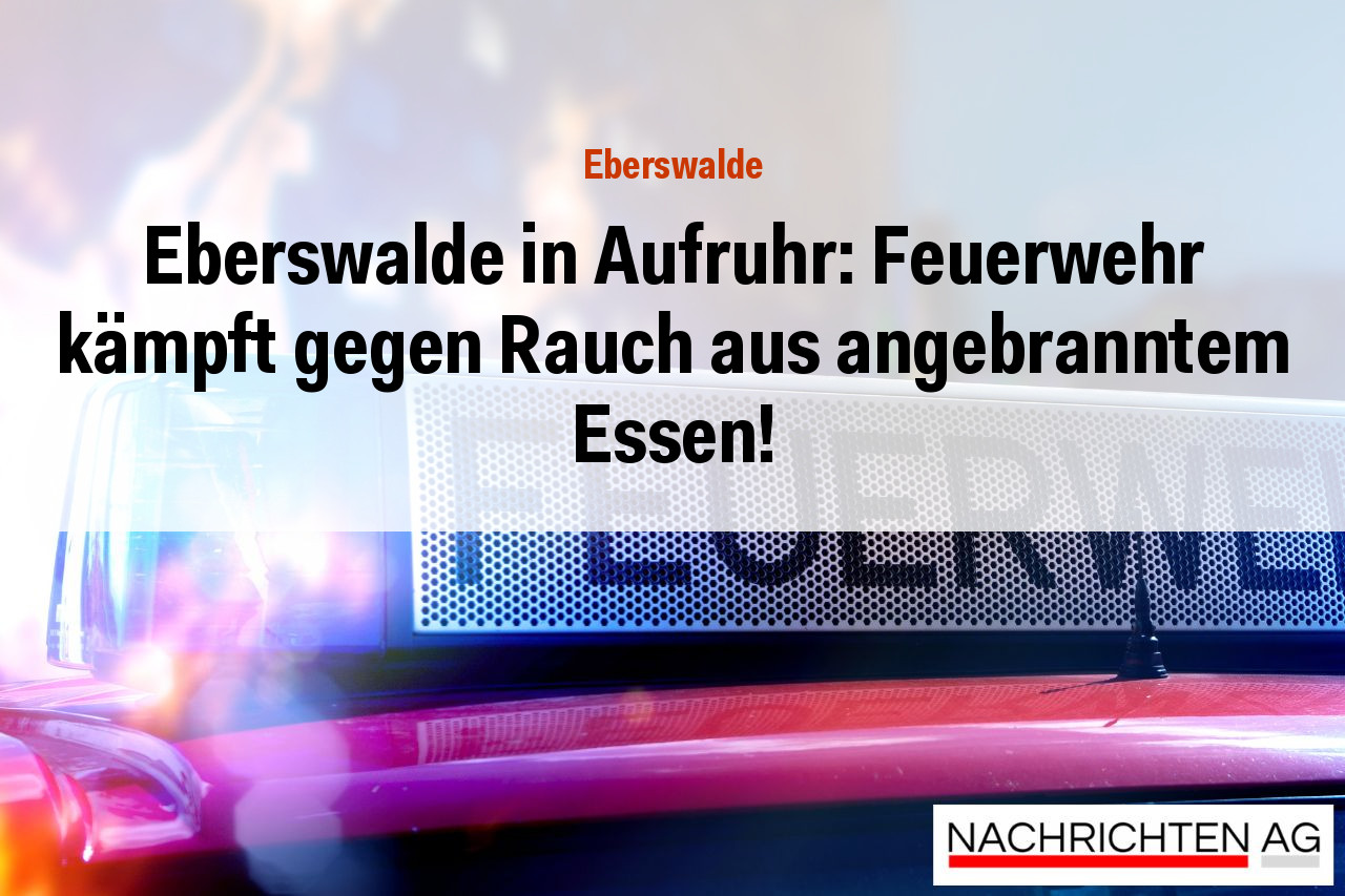 Eberswalde in Aufruhr: Feuerwehr kämpft gegen Rauch aus angebranntem Essen!