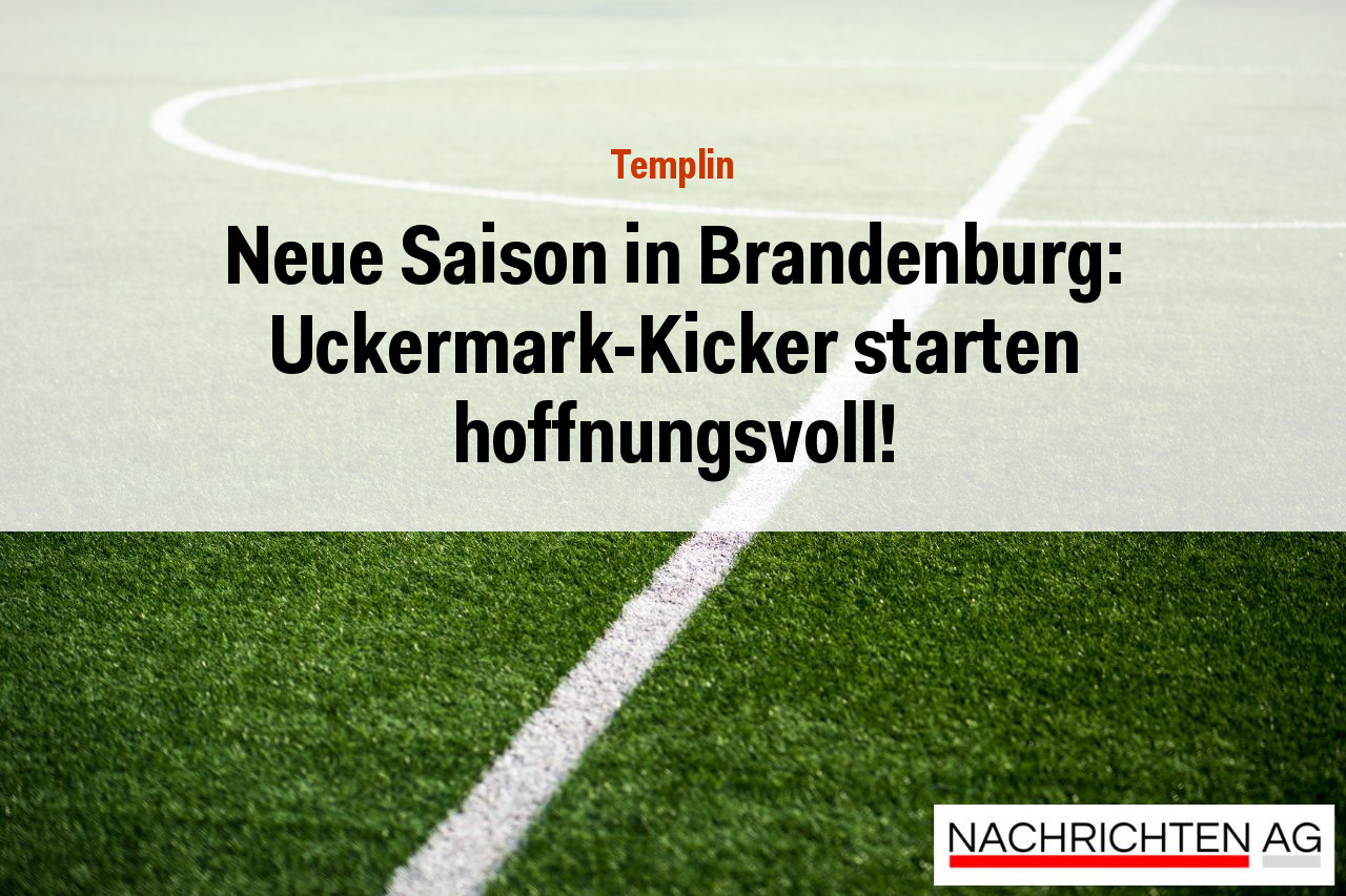 Neue Saison in Brandenburg: Uckermark-Kicker starten hoffnungsvoll!