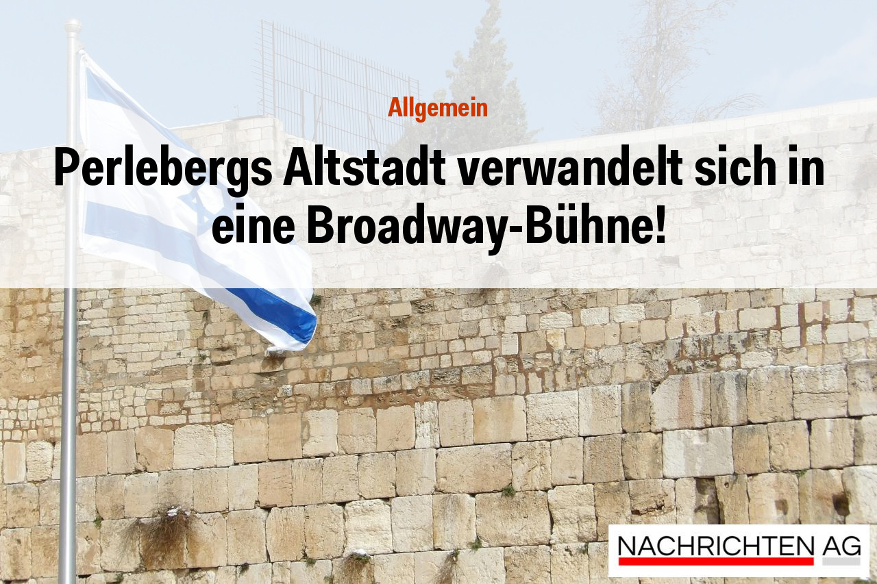 Perlebergs Altstadt verwandelt sich in eine Broadway-Bühne!