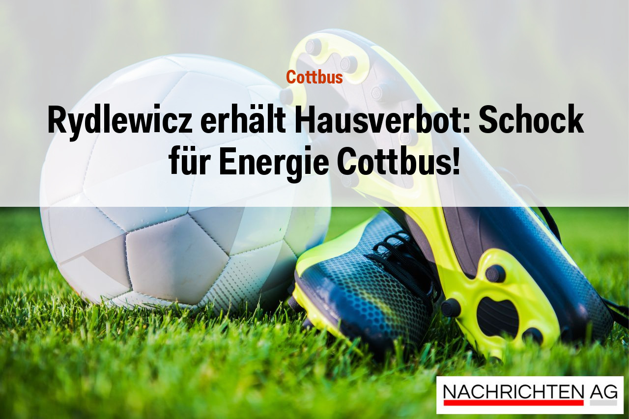 Rydlewicz erhält Hausverbot: Schock für Energie Cottbus!
