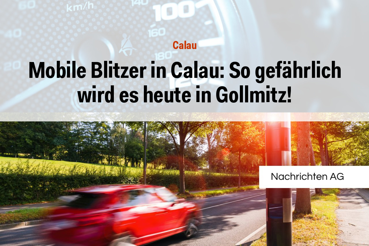 Mobile Blitzer in Calau: So gefährlich wird es heute in Gollmitz!