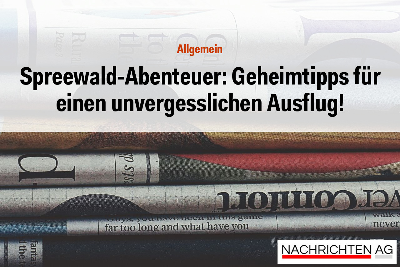 Spreewald-Abenteuer: Geheimtipps für einen unvergesslichen Ausflug!