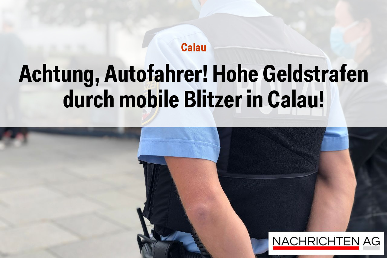 Achtung, Autofahrer! Hohe Geldstrafen durch mobile Blitzer in Calau!