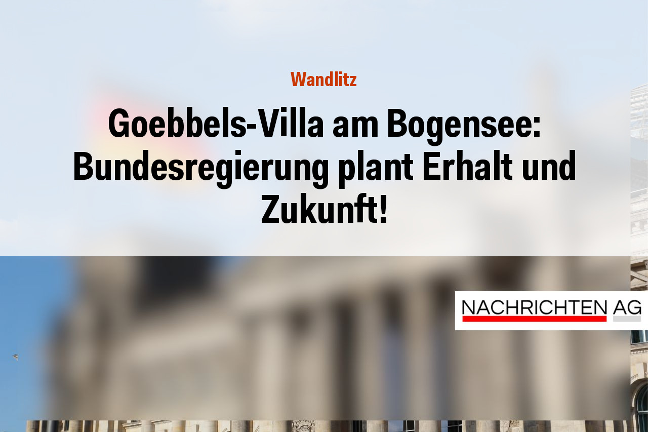 Goebbels-Villa am Bogensee: Bundesregierung plant Erhalt und Zukunft!